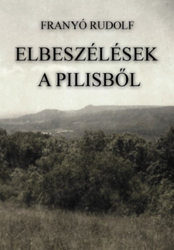Franyó Rudolf - Elbeszélések a Pilisből