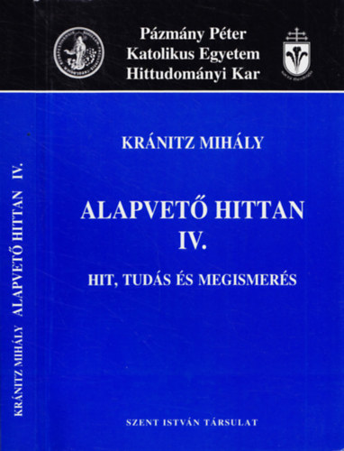 Kránitz Mihály - Alapvető hittan IV. (hit, tudás és megismerés)