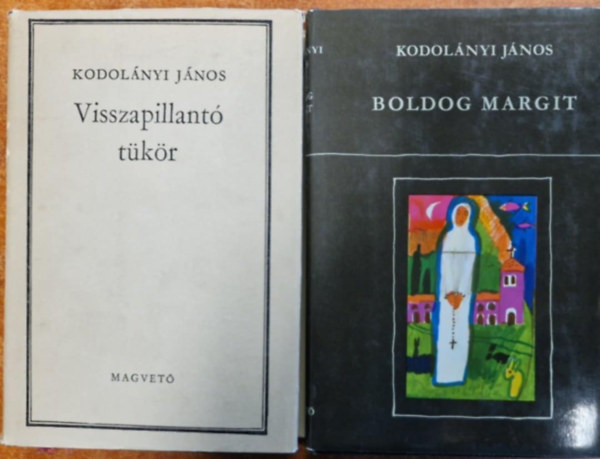 Kodolányi János - 2db. Kodolányi János könyv: Boldog Margit, Visszapillantó tükör