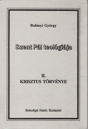 Bulnyi Gyrgy - Szent Pl teolgija II. Krisztus trvnye