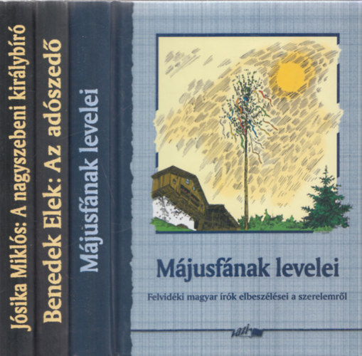 3db magyar irodalom - M�jusf�nak levelei (Felvid�ki magyar �rok elbesz�l�sei a szerelemr�l) + Benedek Elek: Az ad�szed� + J�sika Mikl�s: A nagyszebeni kir�lyb�r�