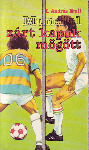 T. Andr�s Emil: - Mundial z�rt kapuk m�g�tt