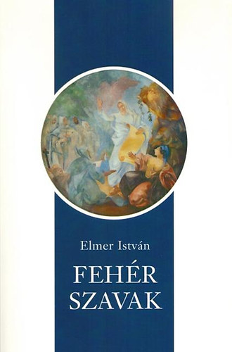 Elmer Istvn - Fehr szavak