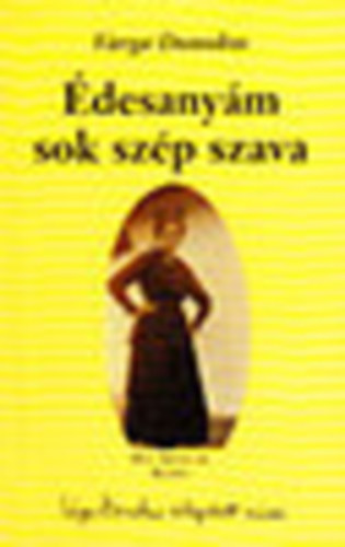 Varga Domokos - �desany�m sok sz�p szava - Kis magyar sz�zadel�