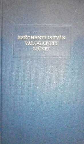 Szchenyi Istvn - Szchenyi Istvn vlogatott mvei I. ktet
