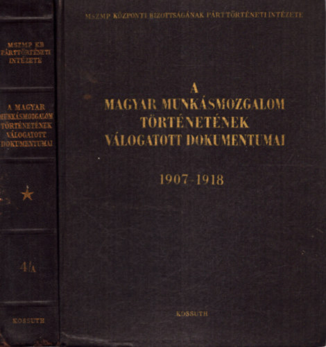 Er�nyi-Kende-Mucsi-S.Vincze - A magyar munk�smozgalom t�rt�net�nek v�logatott dokumentumai 1907-1918 4/A - 4/B