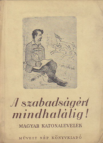 A szabadsgrt mindhallig- Magyar katonalevelek