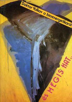 Dr. Jurij Volkov - És mégis hat... DOKTOR VOLKOV A BIOENERGETIKÁRÓL