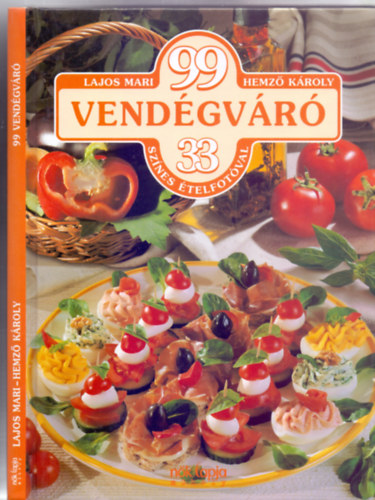 Lajos Mari - Hemző Károly - 99 Vendégváró - 33 színes ételfotóval (Második kiadás - Nők lapja műhely)