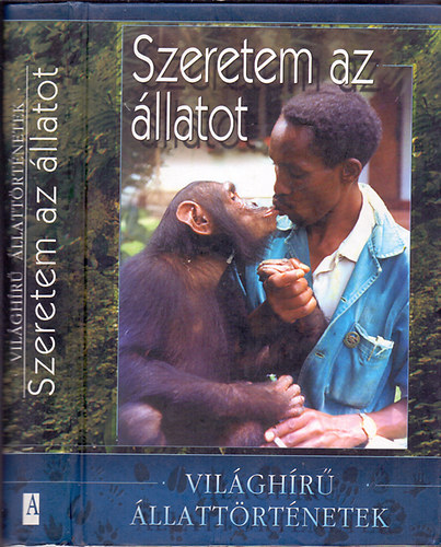 Veress István (szerk.) - Szeretem az állatot (Világhírű állattörténetek)