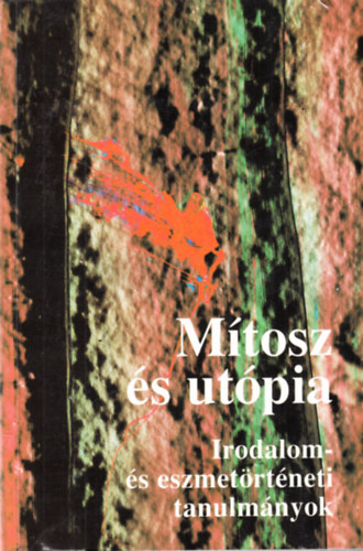 Ills Lszl s Jzsef Farkas  (szerkesztk) - Mtosz s utpia - Irodalom- s eszmetrtneti tanulmnyok - dediklt (Jzsef Farkas)