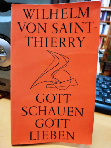 Wilhelm von Saint-Thierry - Gott Schauen - Gott Lieben (Istent ltni - Istent szeretni)(Sammlung Sigillum 21)