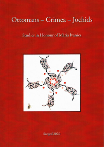 Istvn Zimonyi  (szerk.) - Ottomans - Crimea - Jochids - Studies in Honour of Mra Ivanics