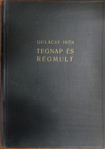 Gul�csy Ir�n - Tegnap �s r�gm�lt