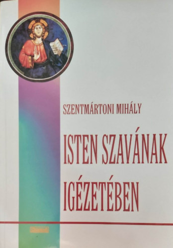 Szentm�rtoni Mih�ly - Isten szav�nak ig�zet�ben