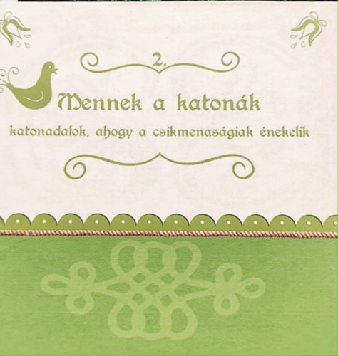 K�roly Veronika  (szerk.) - Mennek a katon�k -katonadalok, ahogy a cs�kmenas�giak �neklik