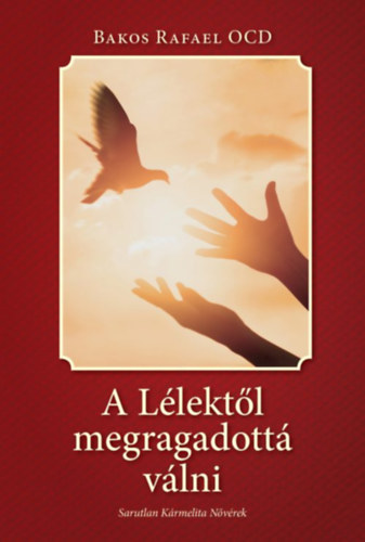 Bakos Rafaelocd - A Lélektől megragadottá válni