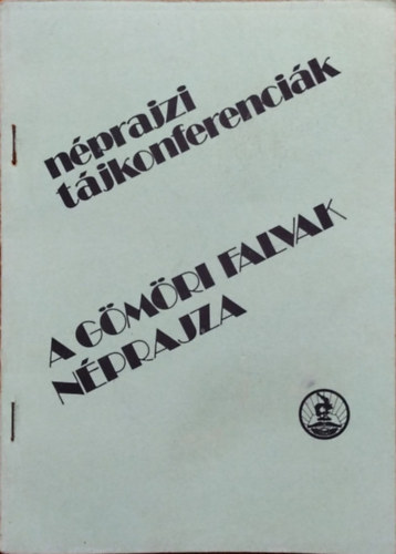 Viga Gyula  (szerk.) - A gmri falvak nprajza - Az 1982 szeptember 16-i tjkonferencia anyaga