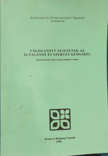 V�logatott fejezetek az �ltal�nos �s szerves k�mi�b�l (Kert�szm�rn�ki Szakon k�pzett hallgat�k r�sz�re)