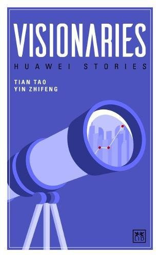 Yin Zhifeng  (Editor) Tian Tao (Editor) - Visionaries: Huawei Stories