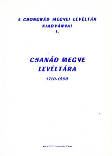 Blazovich Lszl  (szerk.) - Csand megye levltra 1710-1950
