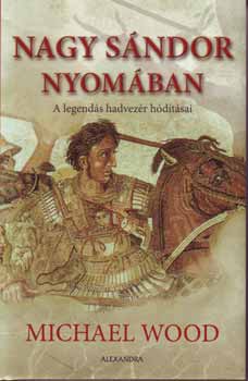 Michael Wood - Nagy S�ndor nyom�ban - A legend�s hadvez�r h�d�t�sai