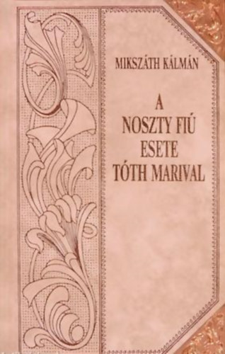 Mikszáth Kálmán - A Noszty fiú esete Tóth Marival (Mikszáth-sorozat 14.)