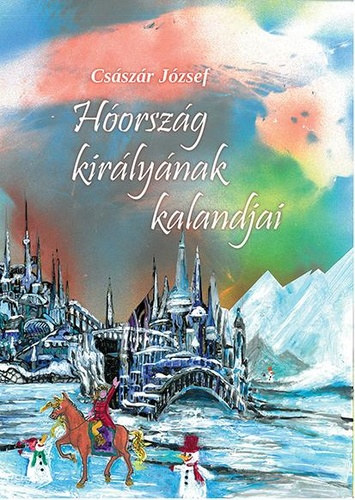 Csszr Jzsef - Horszg kirlynak kalandjai
