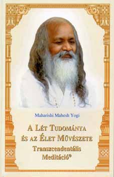 Maharishi Mahesh Yogi - A lét tudománya és az élet művészete