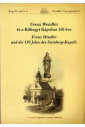 ismeretlen - Franz Wendler �s a K�hegyi k�polna 150 �ve