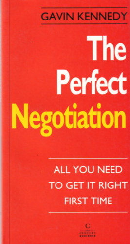 Gavin Kennedy - The Perfect Negotiation: All you need to get it right the first time