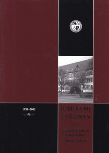 Szchenyi Istvn Gimnzium - Jubileumi vknyv (1953-2003)
