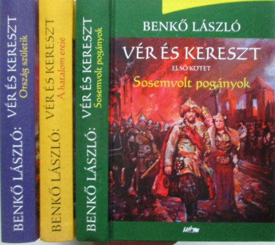 Benk� L�szl� - V�r �s kereszt sorozat 1-3. (Sosemvolt pog�nyok, Orsz�g sz�letik, A hatalom ereje)