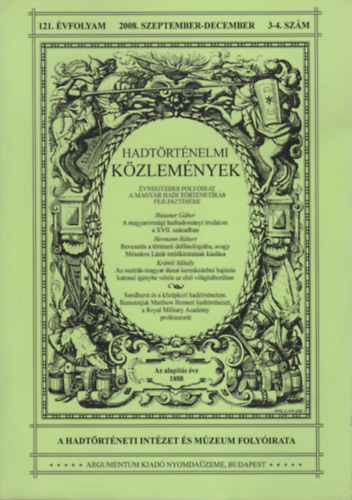 Cs�kv�ry Ferenc (f�szerk.) - Hadt�rt�nelmi k�zlem�nyek - 2008. szeptember-december (121. �vf. 3-4. sz�m)