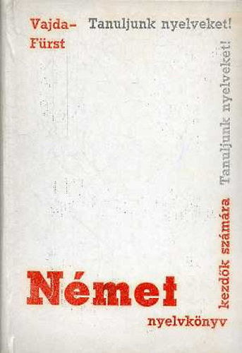 Vajda Gy�rgy Mih�ly F�rst Gy�rgy - N�met nyelvk�nyv tanfolyamok �s mag�ntanul�k sz�m�ra, I. r�sz