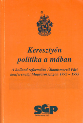 Ppai Szab Gyrgy  (szerk.) - Keresztyn politika a mban - A holland reformtus llamismereti Prt konferencii Magyarorszgon 1992 - 1995