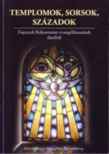 Templomok, sorsok, századok - Fejezetek a Rákosmente evangélikusainak életéből