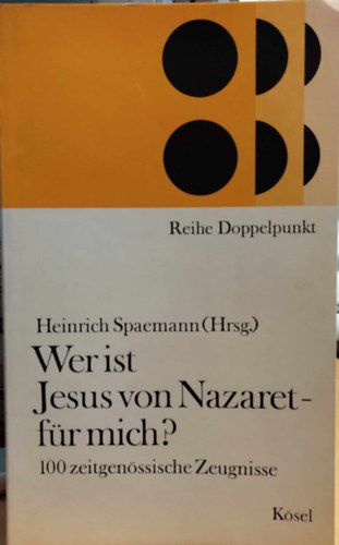 Heinrich Spaemann  (Hrsg.) - Wer ist Jesus von Nazaret - f�r mich? - 100 zeitgen�ssische Zeugnisse (Reihe Doppelpunkt)