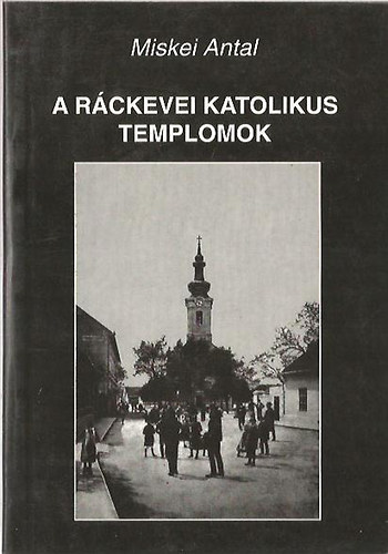 Miskei Antal - A r�ckevei katolikus templomok