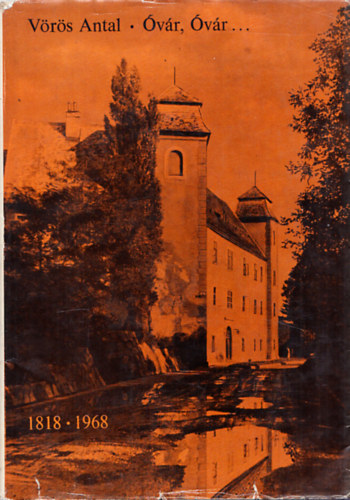 Vörös Antal - Óvár, Óvár... - A Mosonmagyaróvári Agrártudományi Főiskola 150 éve