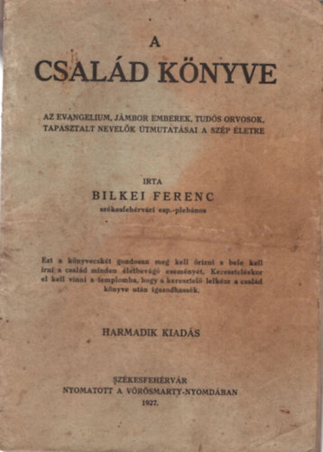 Bilkei Ferenc - A csald knyve - Az evanglium, jmbor emberek, tuds orvosok, tapasztalt nevelk tmutatsai a szp letre