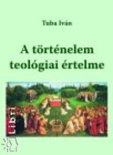 Tuba Iv�n - A t�rt�nelem teol�giai �rtelme