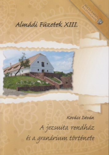 Kov�cs Istv�n - A jezsuita rendh�z �s a gran�rium t�rt�nete (Alm�di F�zetek XIII.)