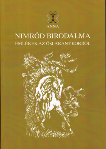 Gulysn Szalai Gabriella - Nimrd birodalma - Emlkek az si aranykorrl