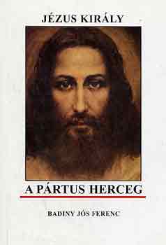 Badiny Js Ferenc - Jzus kirly - A prtus herceg