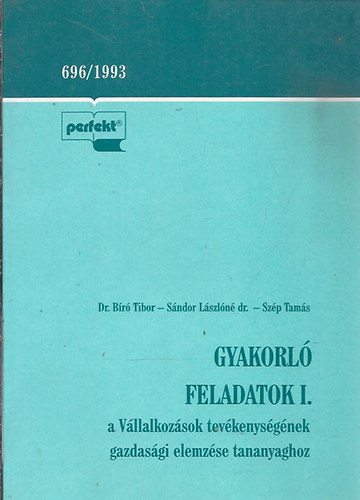 dr. Br Tibor - Sndor Lszln dr. - Szp Tams - Gyakorl feladatok I. a Vllalkozsok tevkenysgnek gazdasgi elemzse tananyaghoz