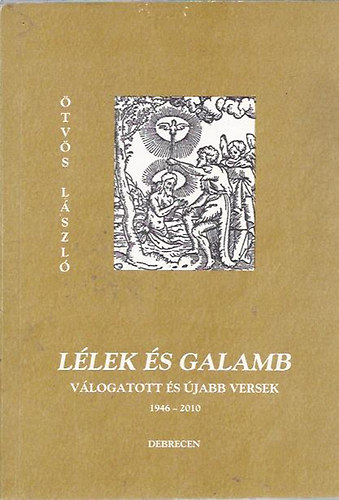 �tv�s L�szl� - L�lek �s galamb (v�logatott versek �s �jabb versek 1946-2010)