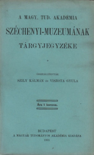 Szily Klmn-Viszota Gyula - A Magy. Tud. Akadmia Szchenyi-muzeumnak trgyjegyzke