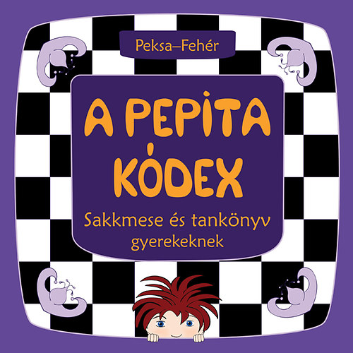 Peksa Kamilla; Fehr Zsuzsanna - A Pepita Kdex - Sakkmese s tanknyv gyerekeknek