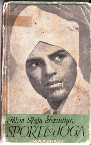 Selva Raja Yesudian - Sport �s j�ga - �si hindu testgyakorlatok �s l�legz�sszab�lyoz�s eur�paiak sz�m�ra (nem reprint)